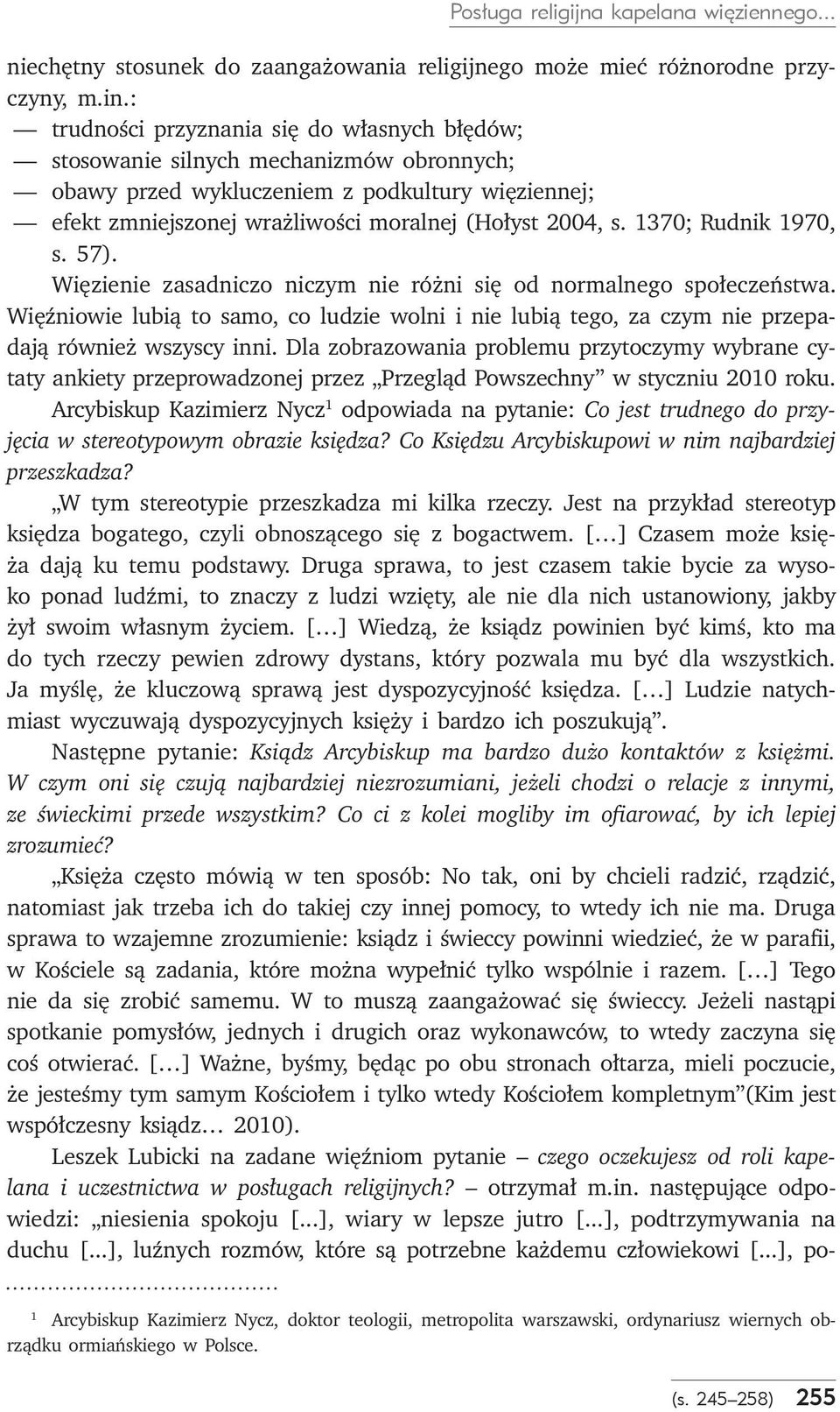 1370; Rudnik 1970, s. 57). Więzienie zasadniczo niczym nie różni się od normalnego społeczeństwa.