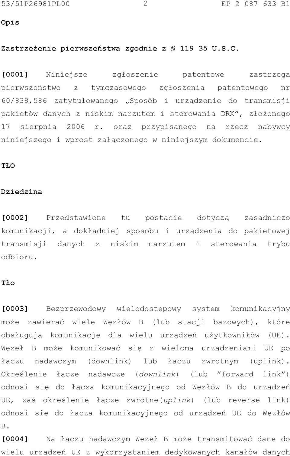 sterowania DRX, złożonego 17 sierpnia 2006 r. oraz przypisanego na rzecz nabywcy niniejszego i wprost załączonego w niniejszym dokumencie.