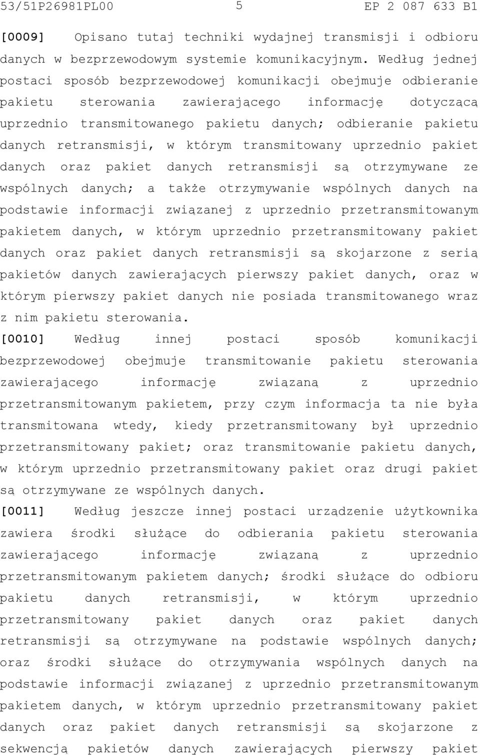 retransmisji, w którym transmitowany uprzednio pakiet danych oraz pakiet danych retransmisji są otrzymywane ze wspólnych danych; a także otrzymywanie wspólnych danych na podstawie informacji