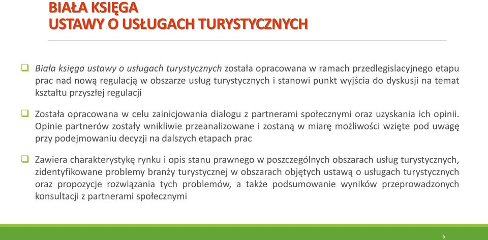 Opinie partnerów zostały wnikliwie przeanalizowane i zostaną w miarę możliwości wzięte pod uwagę przy podejmowaniu decyzji na dalszych etapach prac Zawiera charakterystykę rynku i opis stanu prawnego