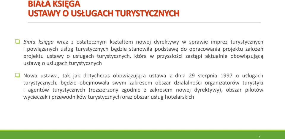 turystycznych Nowa ustawa, tak jak dotychczas obowiązująca ustawa z dnia 29 sierpnia 1997 o usługach turystycznych, będzie obejmowała swym zakresem obszar działalności