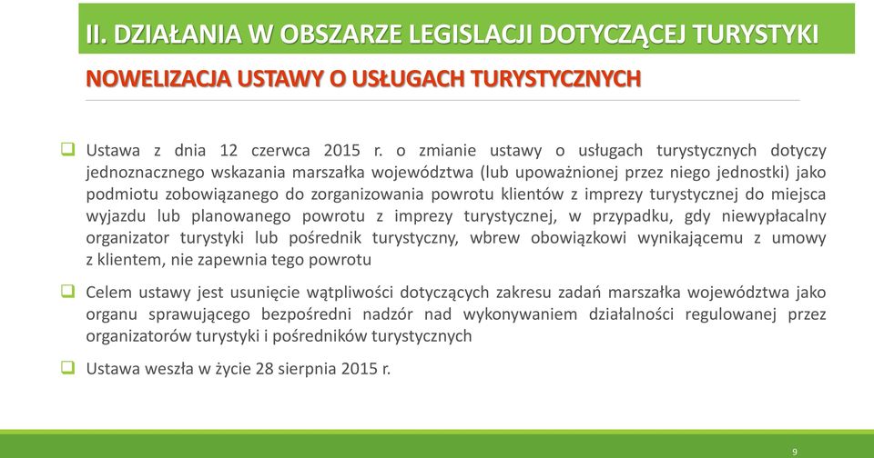 klientów z imprezy turystycznej do miejsca wyjazdu lub planowanego powrotu z imprezy turystycznej, w przypadku, gdy niewypłacalny organizator turystyki lub pośrednik turystyczny, wbrew obowiązkowi