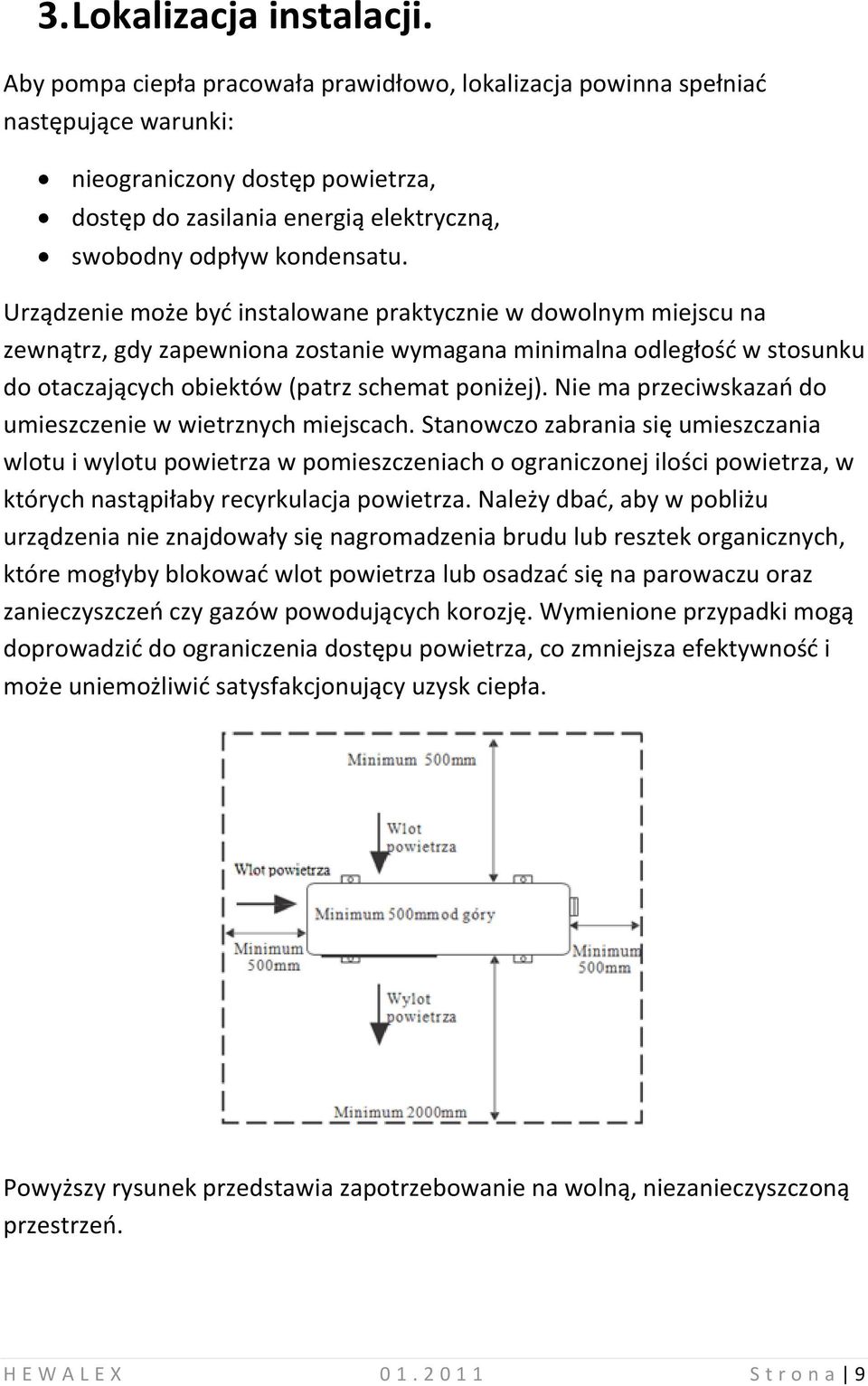 Urządzenie może być instalowane praktycznie w dowolnym miejscu na zewnątrz, gdy zapewniona zostanie wymagana minimalna odległość w stosunku do otaczających obiektów (patrz schemat poniżej).