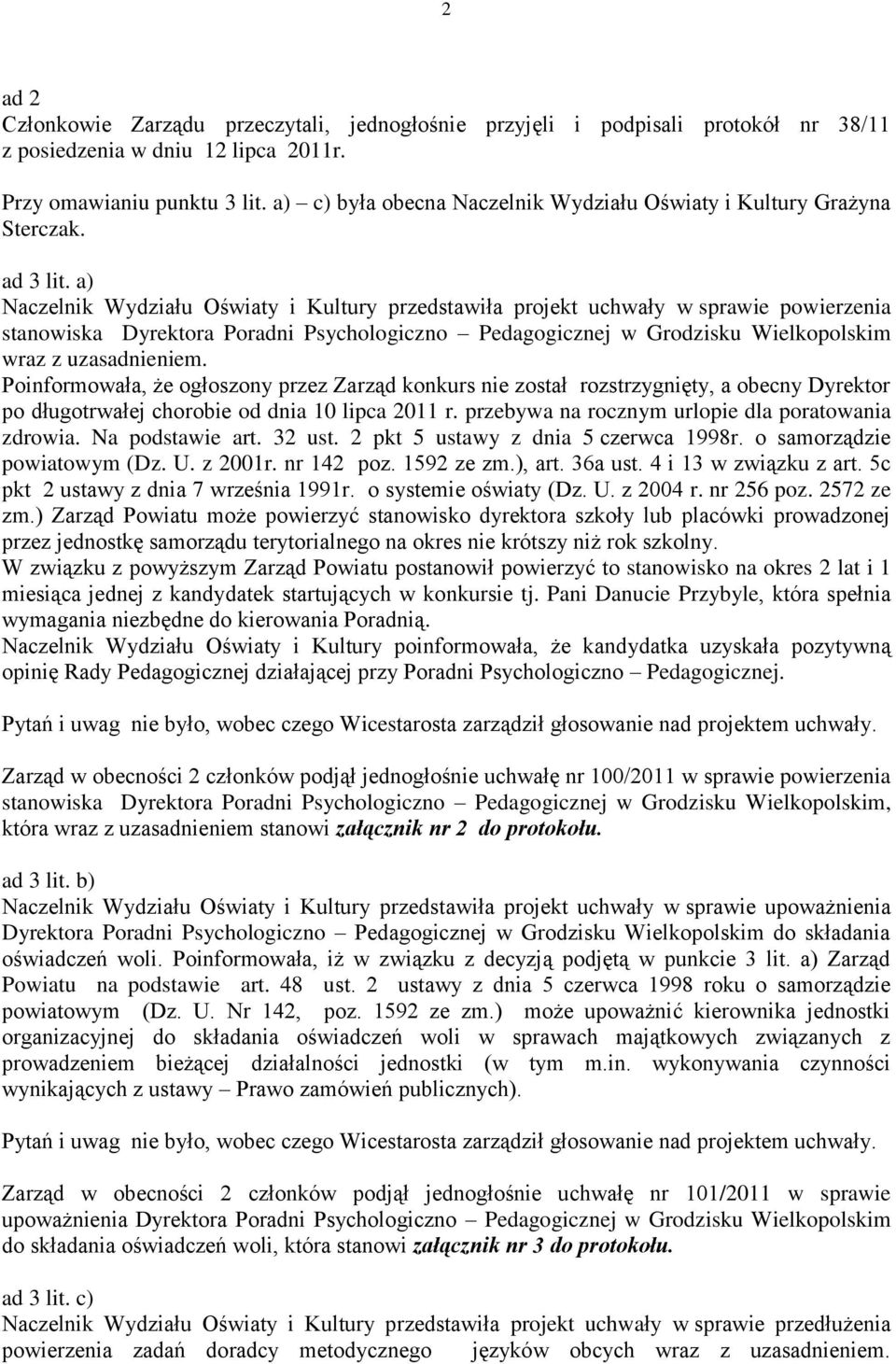 a) Naczelnik Wydziału Oświaty i Kultury przedstawiła projekt uchwały w sprawie powierzenia stanowiska Dyrektora Poradni Psychologiczno Pedagogicznej w Grodzisku Wielkopolskim wraz z uzasadnieniem.