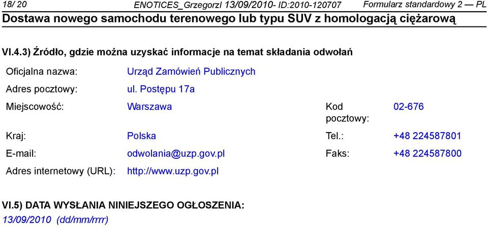 Publicznych ul. Postępu 17a Miejscowość: Warszawa Kod pocztowy: 02-676 Kraj: Polska Tel.