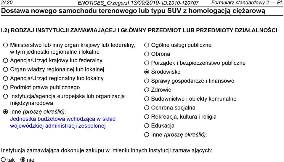 federalny Organ władzy regionalnej lub lokalnej Agencja/Urząd regionalny lub lokalny Podmiot prawa publicznego Instytucja/agencja europejska lub organizacja międzynarodowa Inne (proszę określić):