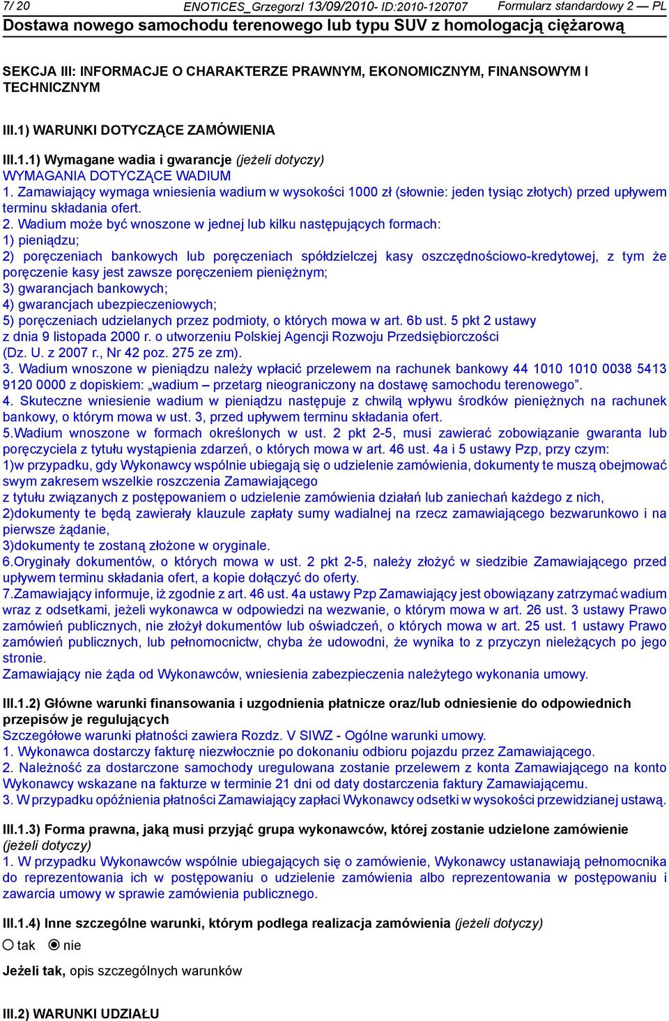 Zamawiający wymaga wsienia wadium w wysokości 1000 zł (słow: jeden tysiąc złotych) przed upływem terminu składania ofert. 2.