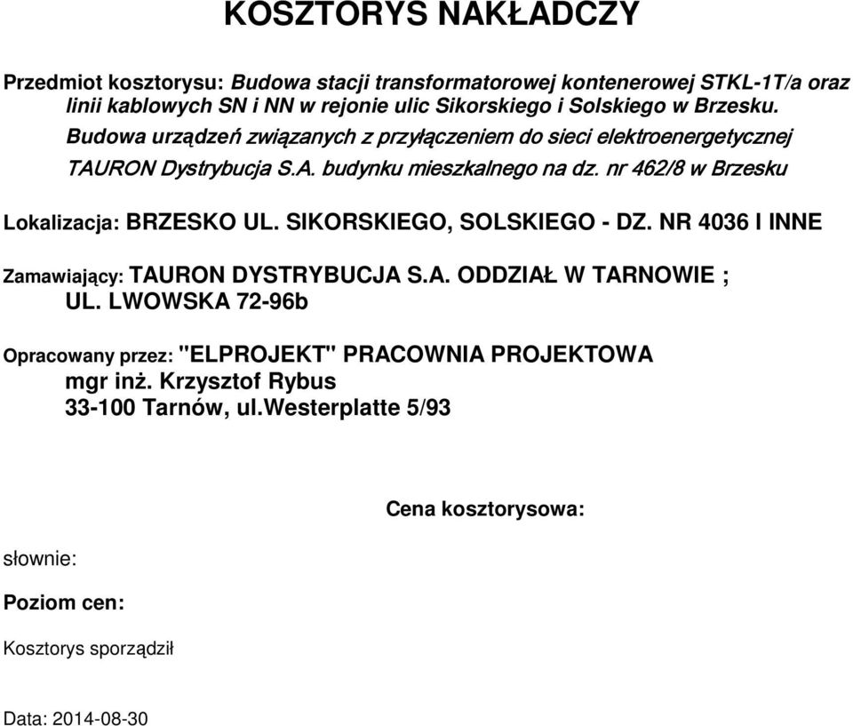 nr 462/8 w Brzesku Lokalizacja: BRZESKO UL. SIKORSKIEGO, SOLSKIEGO - DZ. NR 4036 I INNE Zaawiający: TAURON DYSTRYBUCJA S.A. ODDZIAŁ W TARNOWIE ; UL.