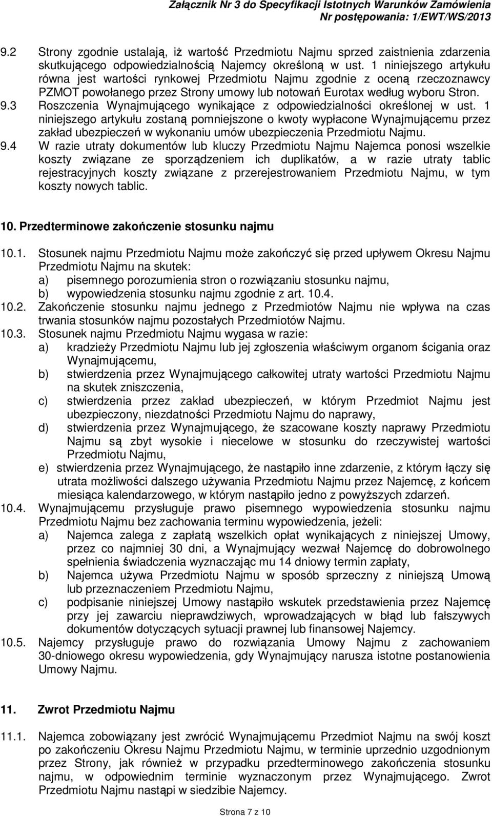 1 niniejszego artykułu równa jest wartości rynkowej Przedmiotu Najmu zgodnie z oceną rzeczoznawcy PZMOT powołanego przez Strony umowy lub notowań Eurotax według wyboru Stron. 9.