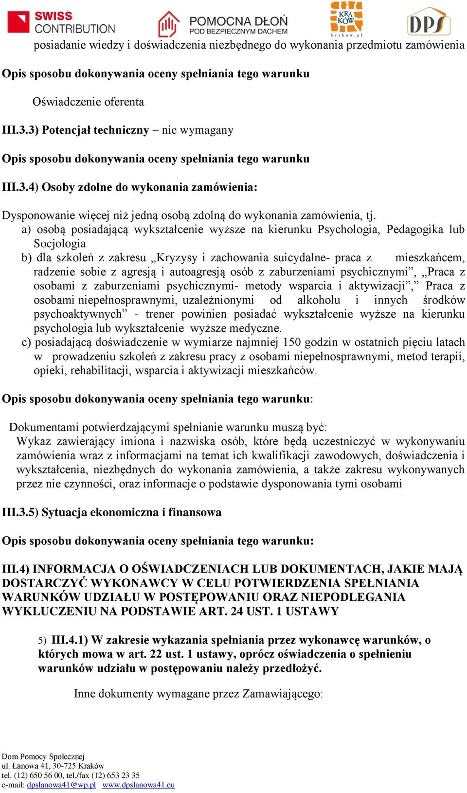 a) osobą posiadającą wykształcenie wyższe na kierunku Psychologia, Pedagogika lub Socjologia b) dla szkoleń z zakresu Kryzysy i zachowania suicydalne- praca z mieszkańcem, radzenie sobie z agresją i