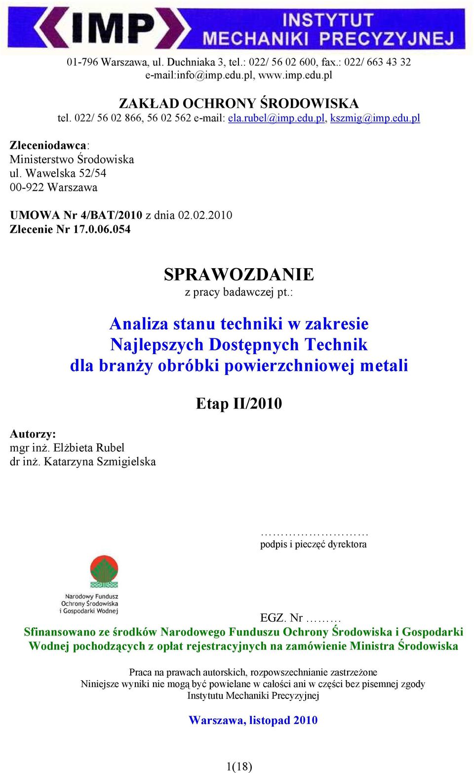 : Analiza stanu techniki w zakresie Najlepszych Dostępnych Technik dla branŝy obróbki powierzchniowej metali Autorzy: mgr inŝ. ElŜbieta Rubel dr inŝ.