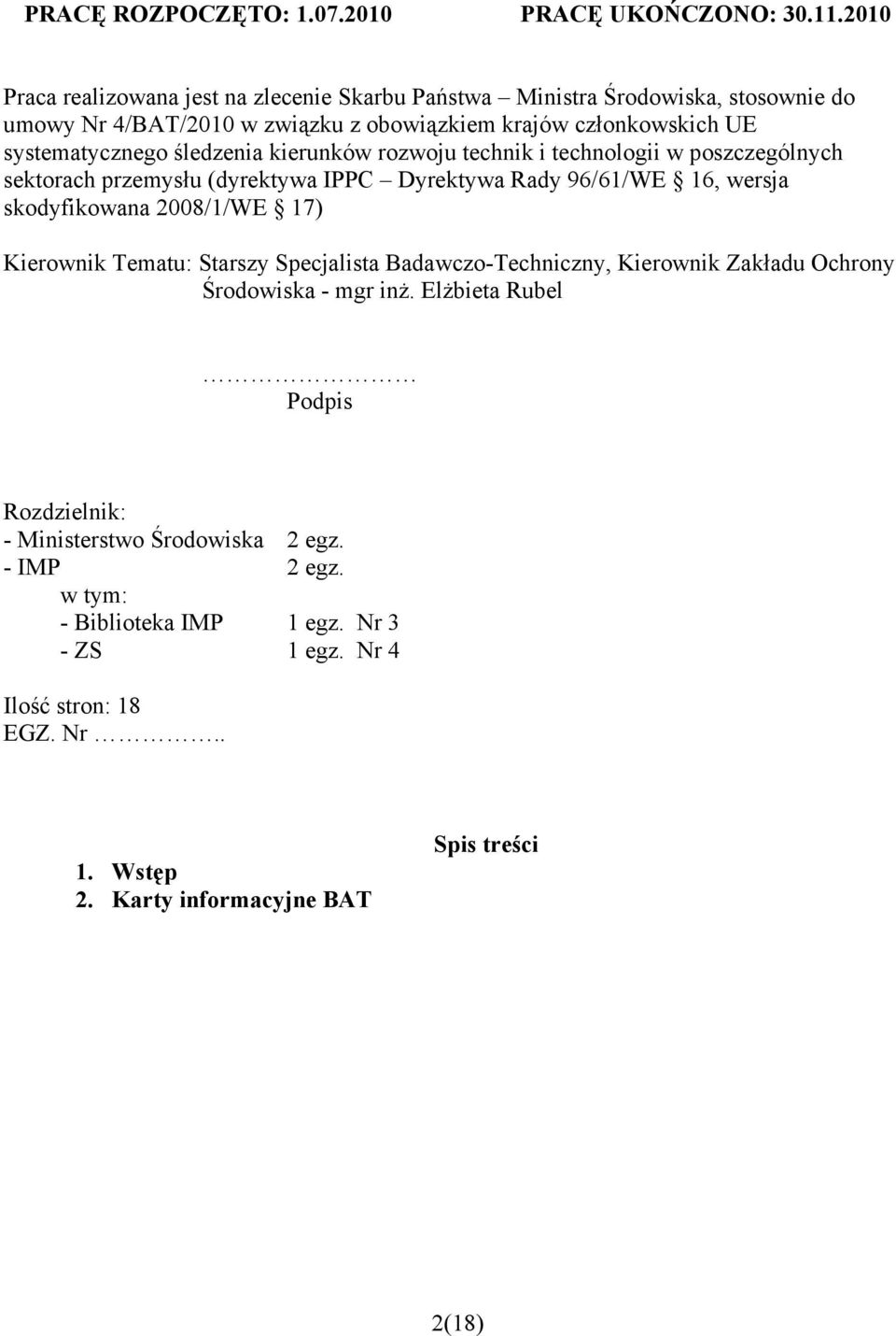 śledzenia kierunków rozwoju technik i technologii w poszczególnych sektorach przemysłu (dyrektywa IPPC Dyrektywa Rady 96/61/WE 16, wersja skodyfikowana 2008/1/WE 17) Kierownik