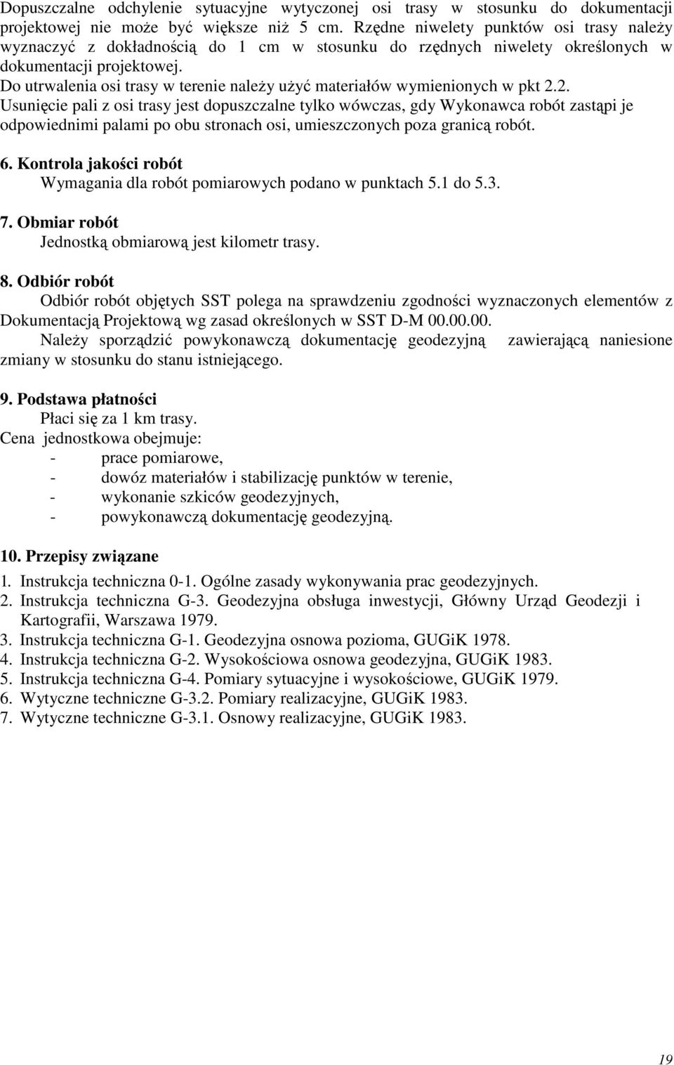 Do utrwalenia osi trasy w terenie naley uy materiałów wymienionych w pkt 2.