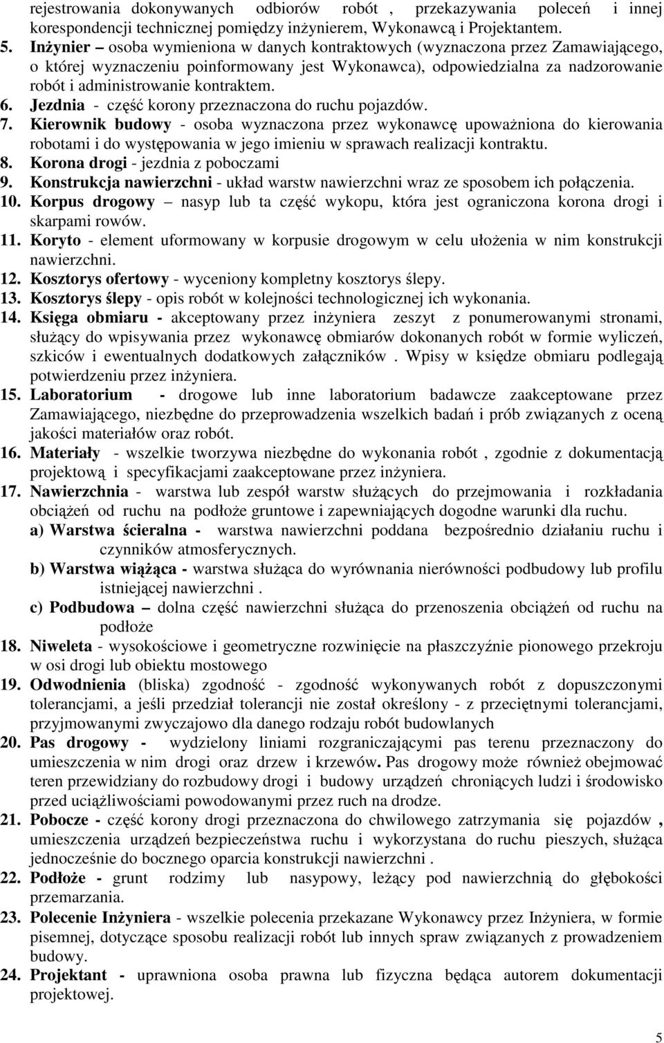 6. Jezdnia - cz korony przeznaczona do ruchu pojazdów. 7.