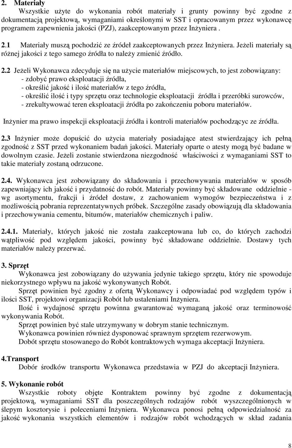 1 Materiały musz pochodzi ze ródeł zaakceptowanych przez Inyniera. Jeeli materiały s rónej jakoci z tego samego ródła to naley zmieni ródło. 2.