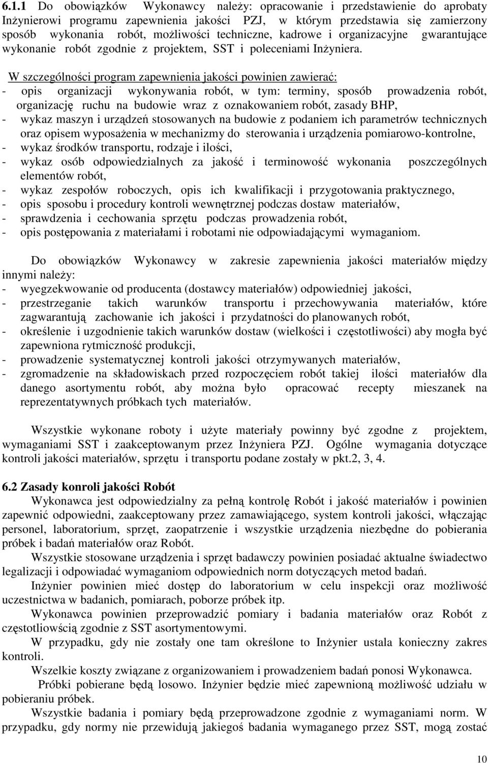 W szczególnoci program zapewnienia jakoci powinien zawiera: - opis organizacji wykonywania robót, w tym: terminy, sposób prowadzenia robót, organizacj ruchu na budowie wraz z oznakowaniem robót,