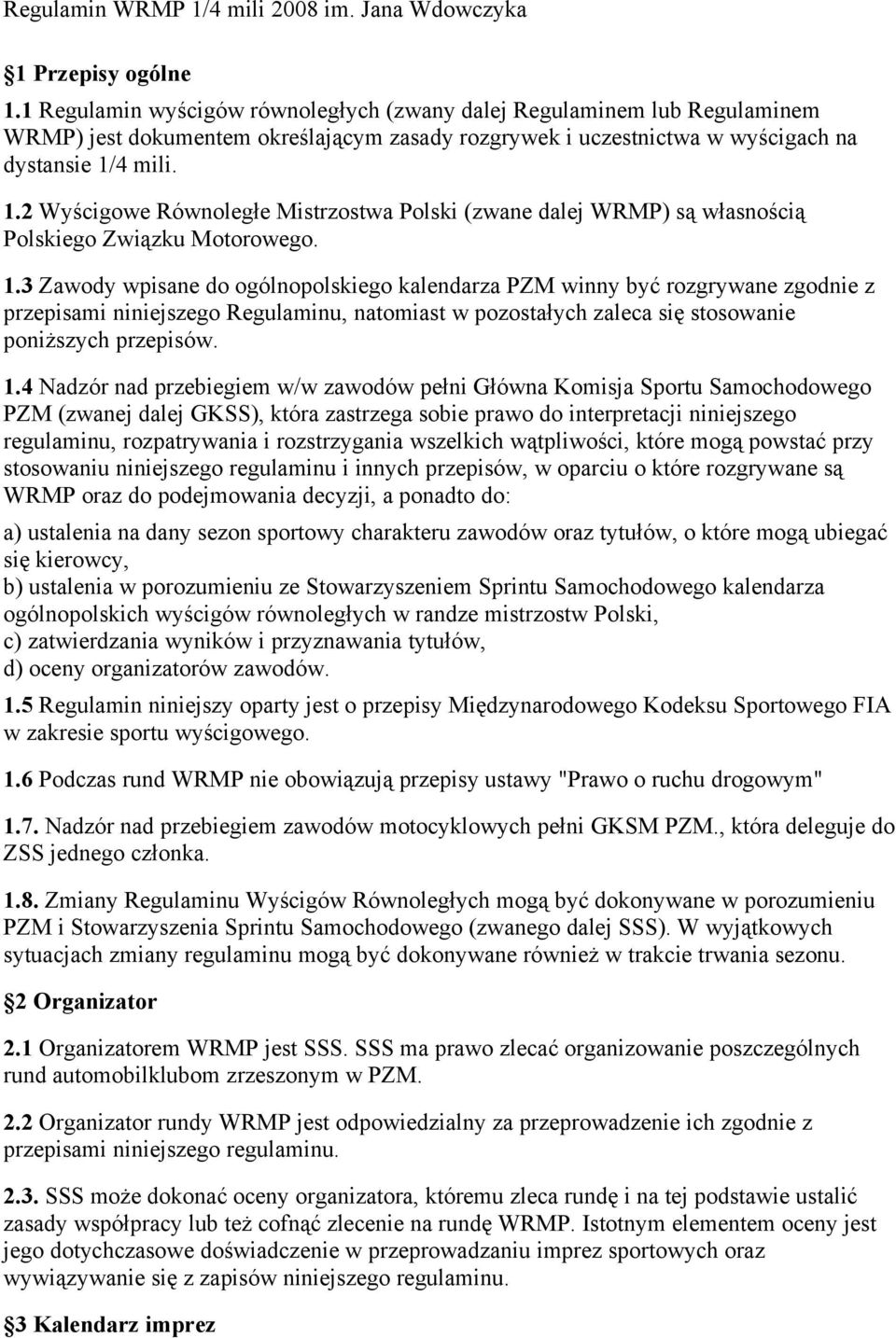 3 Zawody wpisane do ogólnopolskiego kalendarza PZM winny rozgrywane zgodnie z przepisami niniejszego Regulaminu, natomiast w zaleca stosowanie przepisów. 1.