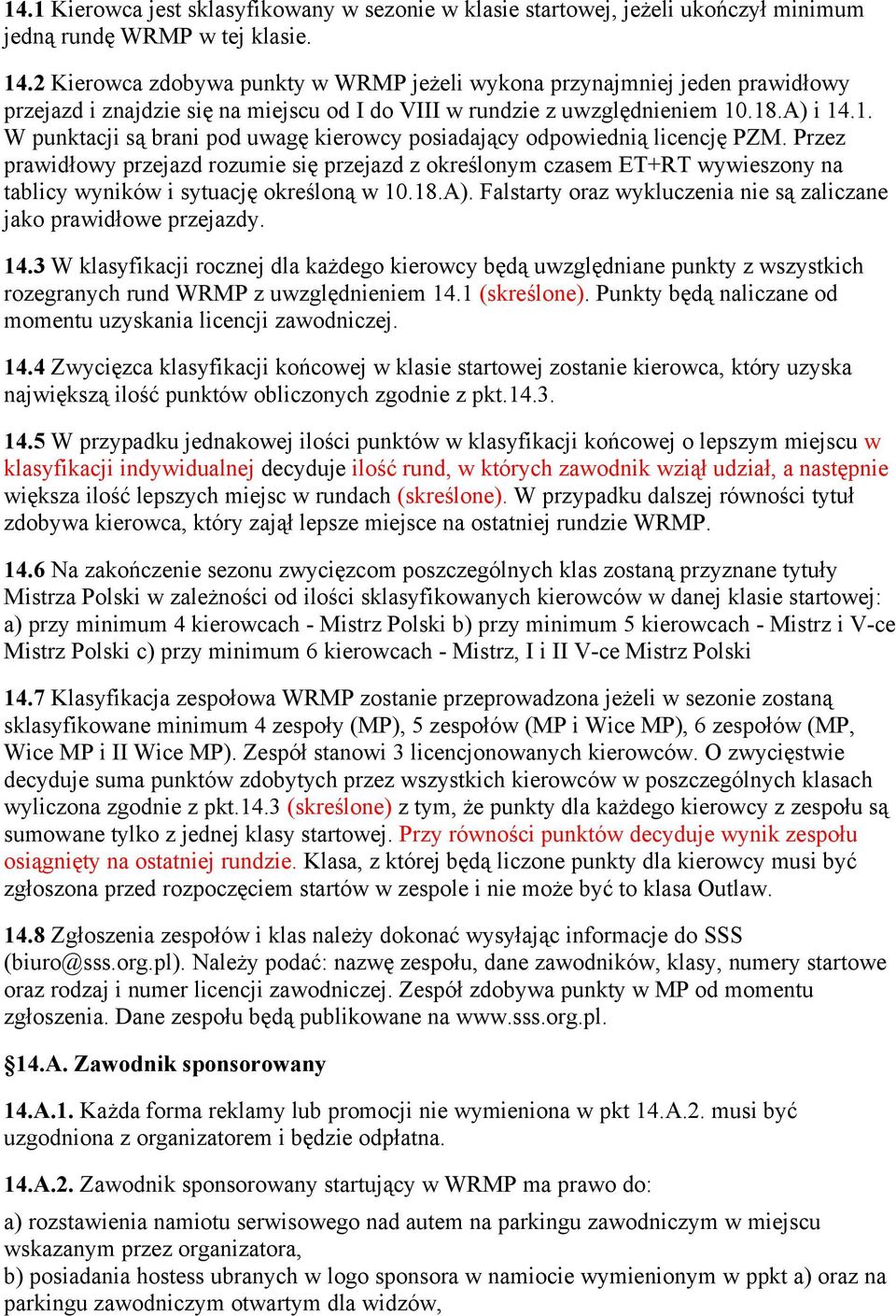 Przez przejazd rozumie przejazd z czasem ET+RT wywieszony na tablicy wyników i w 10.18.A). Falstarty oraz wykluczenia nie zaliczane jako przejazdy. 14.