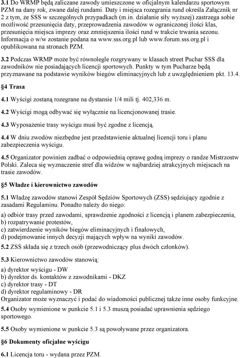 sss.org.pl i opublikowana na stronach PZM. 3.2 Podczas WRMP równolegle rozgrywany w klasach street Puchar SSS dla zawodników nie licencji sportowych.