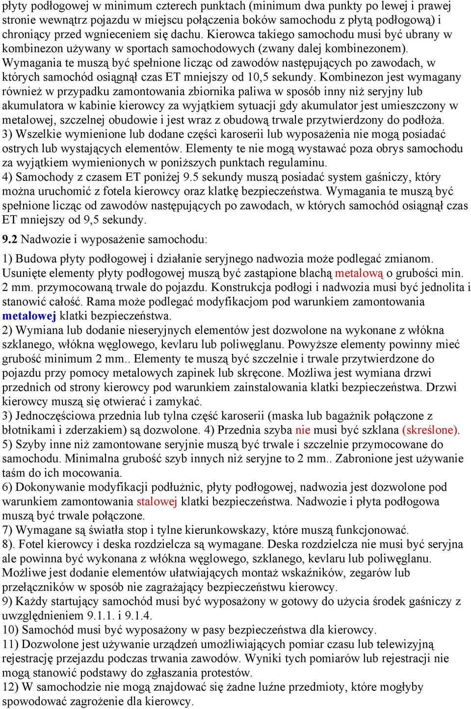 Kombinezon jest wymagany w przypadku zamontowania zbiornika paliwa w sposób inny seryjny lub akumulatora w kabinie kierowcy za sytuacji gdy akumulator jest umieszczony w metalowej, szczelnej obudowie