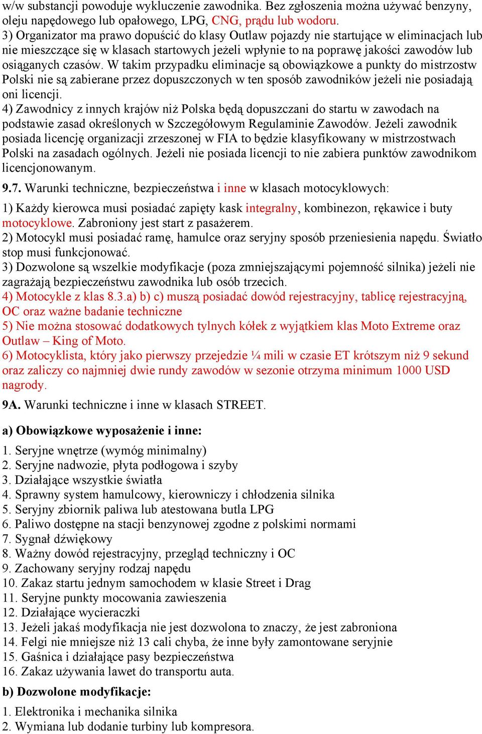 W takim przypadku eliminacje a punkty do mistrzostw Polski nie zabierane przez dopuszczonych w ten sposób zawodników nie oni licencji.