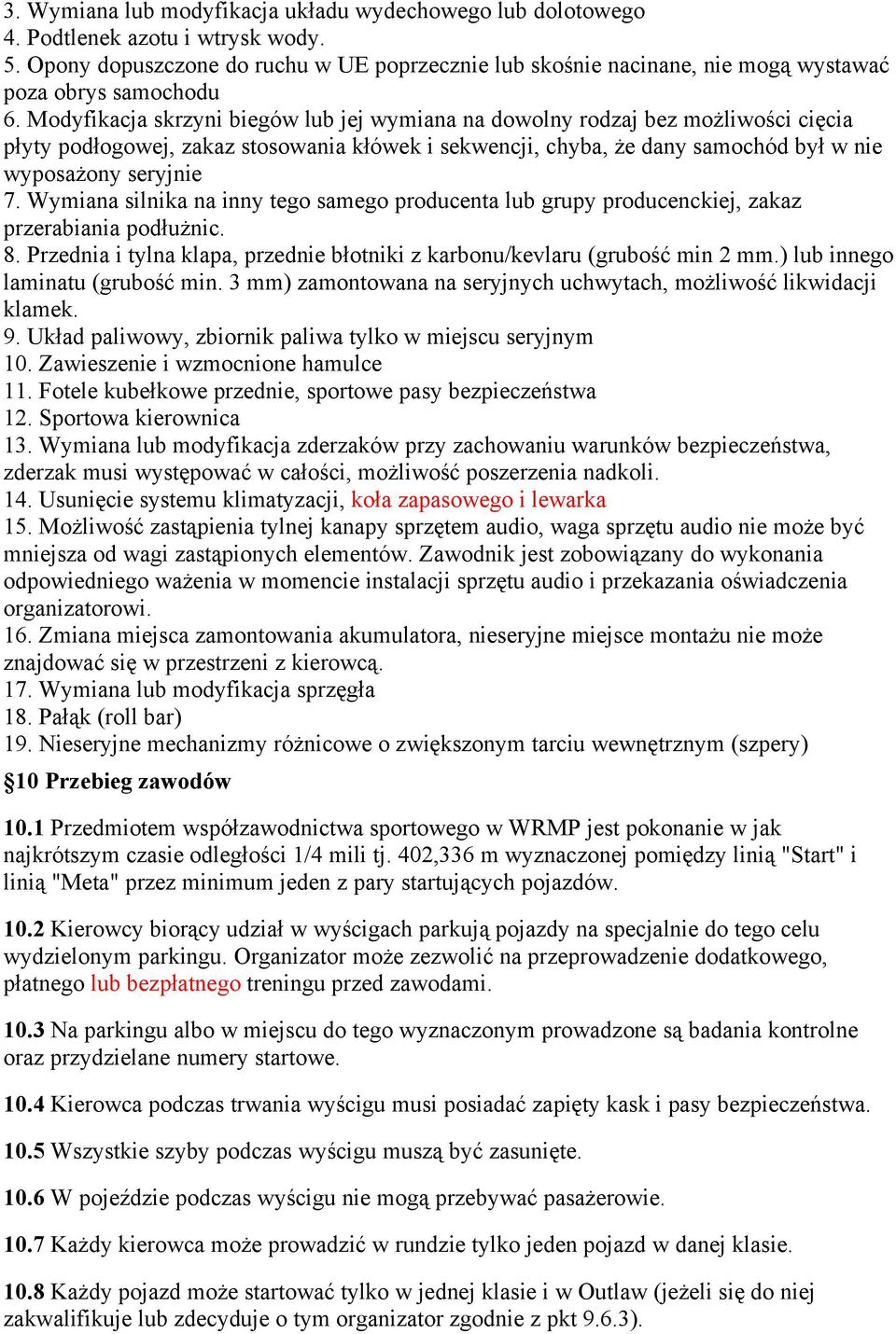 Wymiana silnika na inny tego samego producenta lub grupy producenckiej, zakaz przerabiania 8. Przednia i tylna klapa, przednie z karbonu/kevlaru min 2 mm.) lub innego laminatu min.