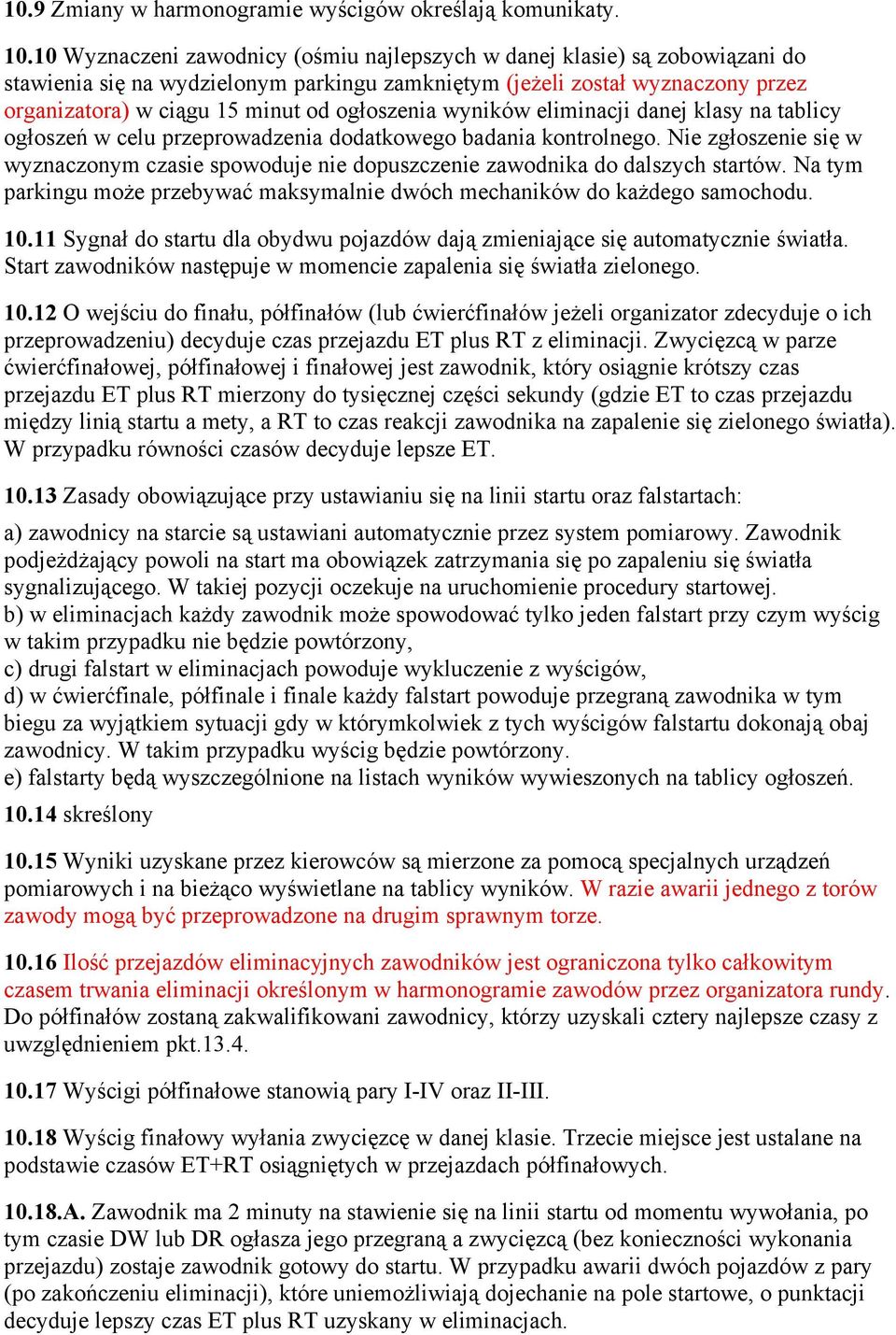 dodatkowego badania kontrolnego. Nie w wyznaczonym czasie spowoduje nie dopuszczenie zawodnika do dalszych startów. Na tym parkingu maksymalnie dwóch mechaników do samochodu. 10.