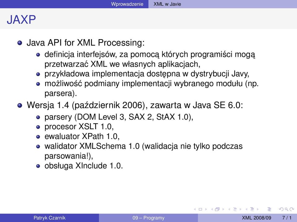 parsera). Wersja 1.4 (październik 2006), zawarta w Java SE 6.0: parsery (DOM Level 3, SAX 2, StAX 1.0), procesor XSLT 1.