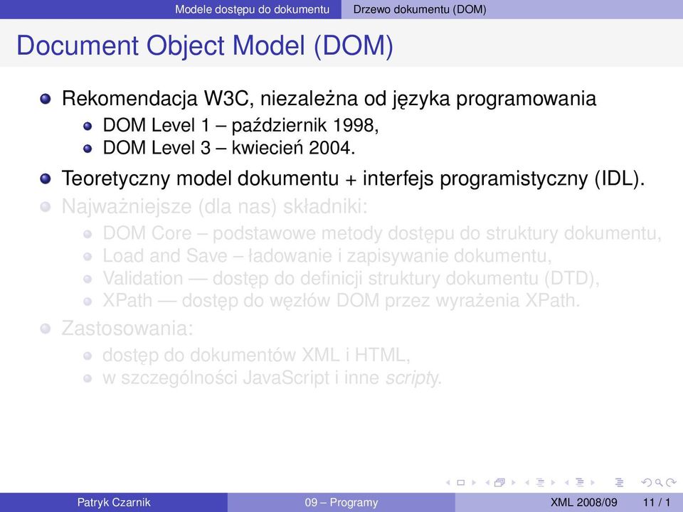 Najważniejsze (dla nas) składniki: DOM Core podstawowe metody dostępu do struktury dokumentu, Load and Save ładowanie i zapisywanie dokumentu,