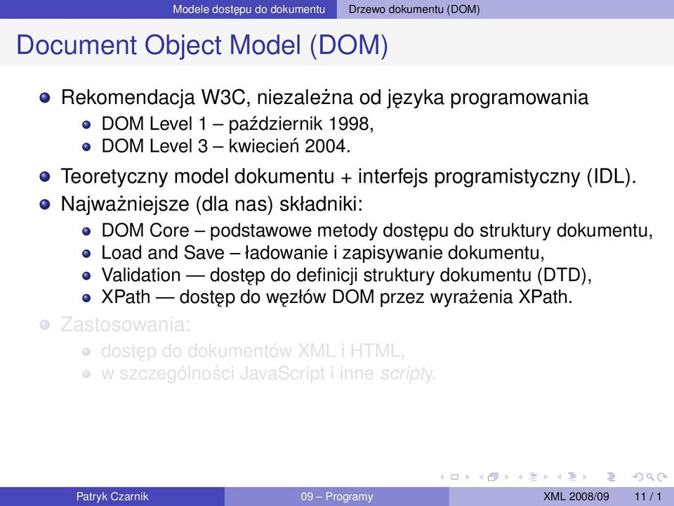 Najważniejsze (dla nas) składniki: DOM Core podstawowe metody dostępu do struktury dokumentu, Load and Save ładowanie i zapisywanie dokumentu,