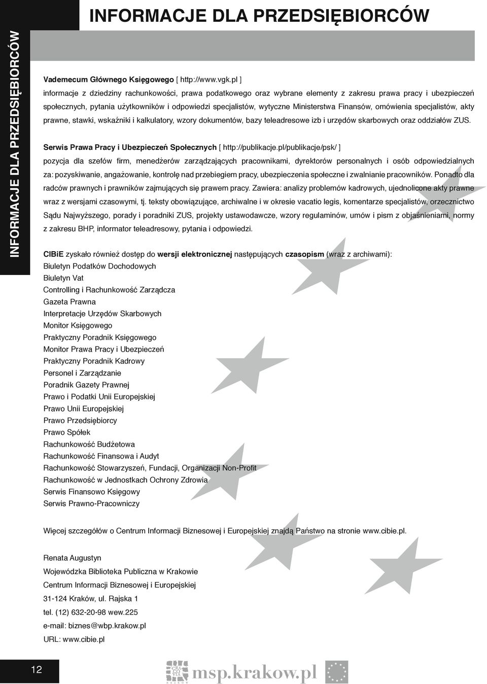 Ministerstwa Finansów, omówienia specjalistów, akty prawne, stawki, wskaźniki i kalkulatory, wzory dokumentów, bazy teleadresowe izb i urzędów skarbowych oraz oddziałów ZUS.