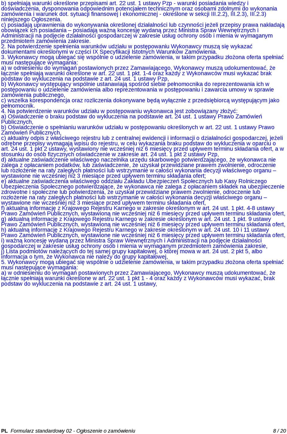 sytuacji finansowej i ekonomicznej - określone w sekcji III.2.2), III.2.3), III.2.3) niniejszego Ogłoszenia.