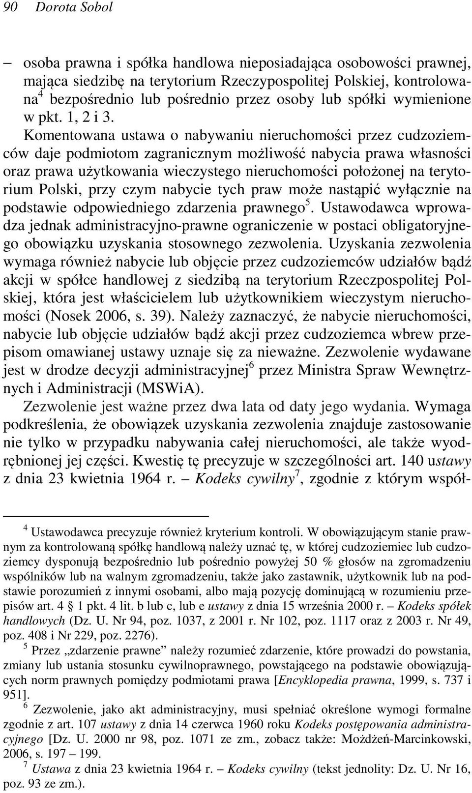 Komentowana ustawa o nabywaniu nieruchomości przez cudzoziemców daje podmiotom zagranicznym możliwość nabycia prawa własności oraz prawa użytkowania wieczystego nieruchomości położonej na terytorium