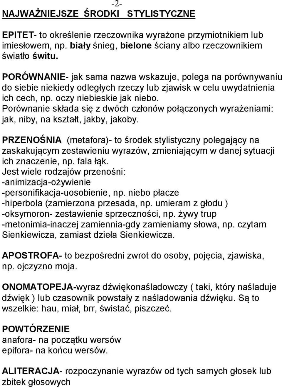 Porównanie składa się z dwóch członów połączonych wyrażeniami: jak, niby, na kształt, jakby, jakoby.