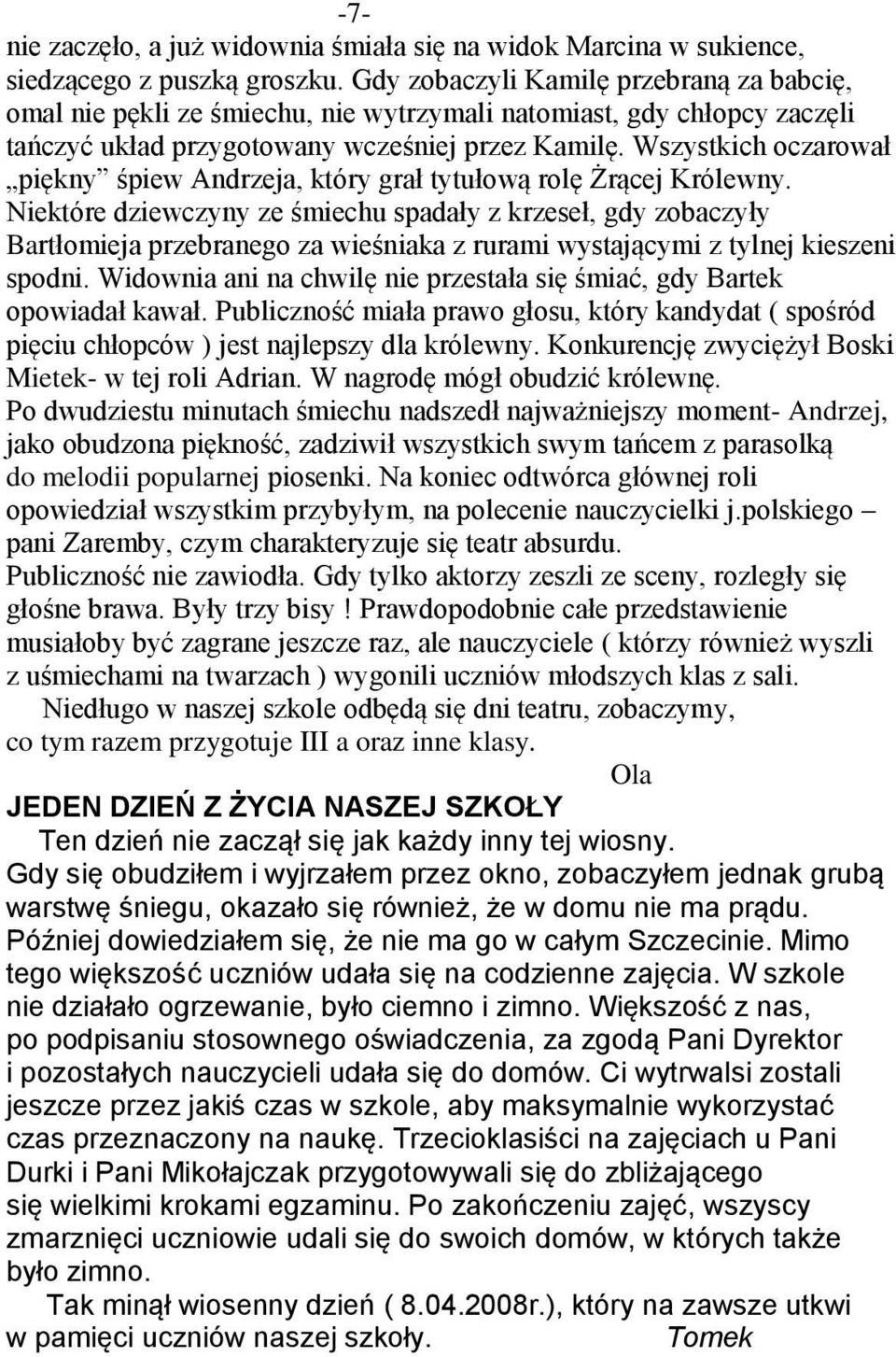 Wszystkich oczarował piękny śpiew Andrzeja, który grał tytułową rolę Żrącej Królewny.