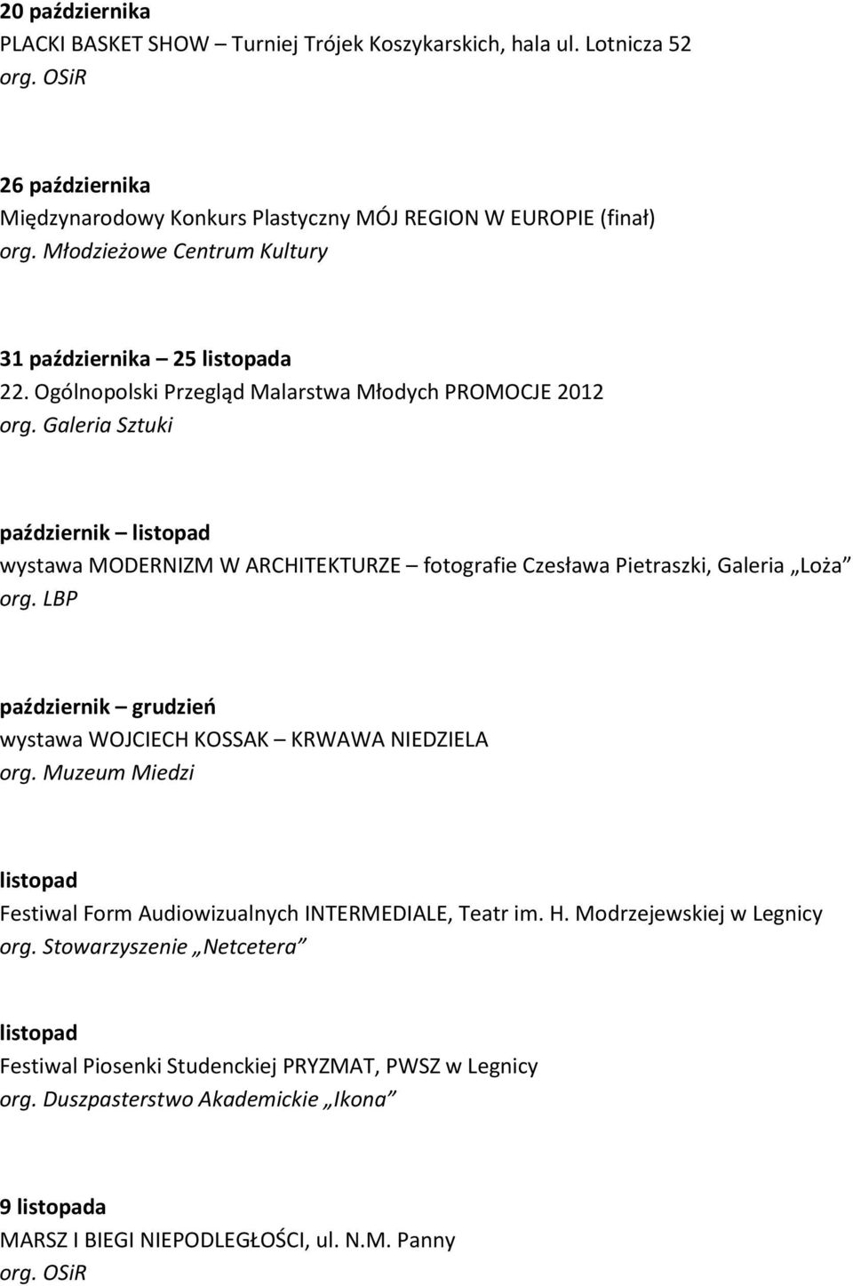 Ogólnopolski Przegląd Malarstwa Młodych PROMOCJE 2012 październik listopad wystawa MODERNIZM W ARCHITEKTURZE fotografie Czesława Pietraszki, Galeria Loża październik grudzień