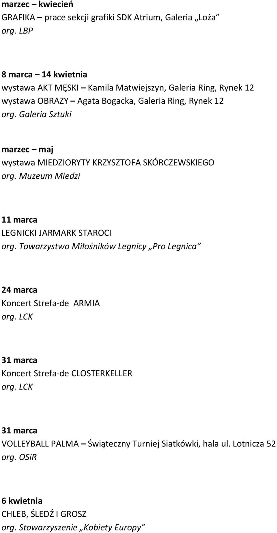 KRZYSZTOFA SKÓRCZEWSKIEGO 11 marca 24 marca Koncert Strefa-de ARMIA 31 marca Koncert Strefa-de CLOSTERKELLER 31 marca