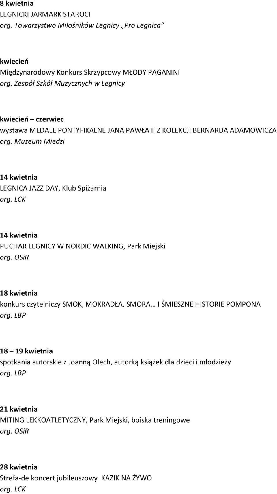 DAY, Klub Spiżarnia 14 kwietnia PUCHAR LEGNICY W NORDIC WALKING, Park Miejski 18 kwietnia konkurs czytelniczy SMOK, MOKRADŁA, SMORA I ŚMIESZNE