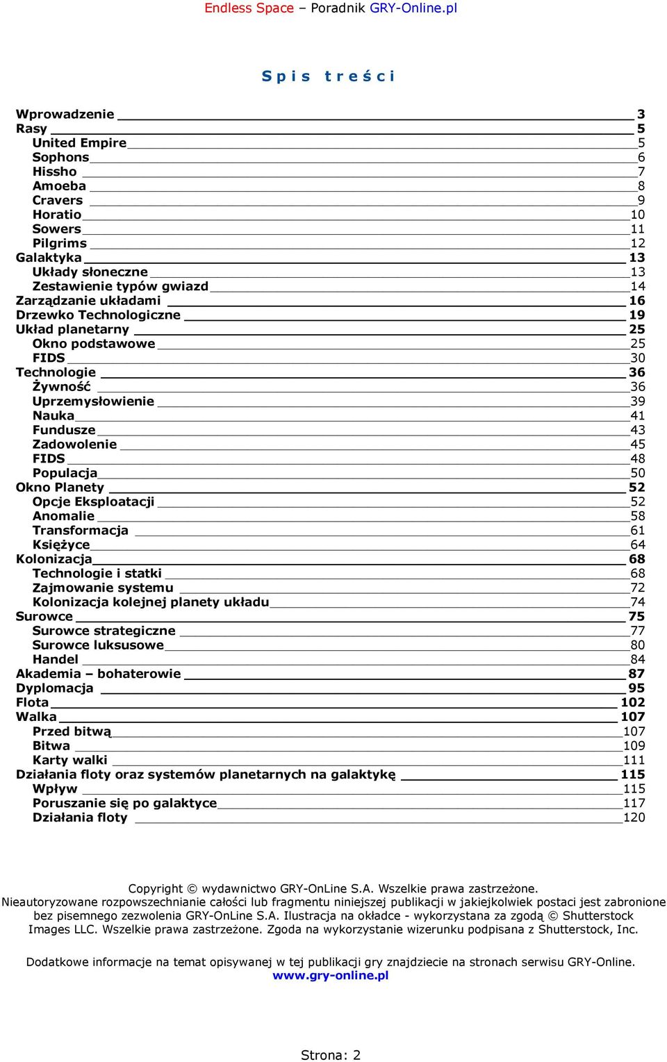 Planety 52 Opcje Eksploatacji 52 Anomalie 58 Transformacja 61 Księżyce 64 Kolonizacja 68 Technologie i statki 68 Zajmowanie systemu 72 Kolonizacja kolejnej planety układu 74 Surowce 75 Surowce