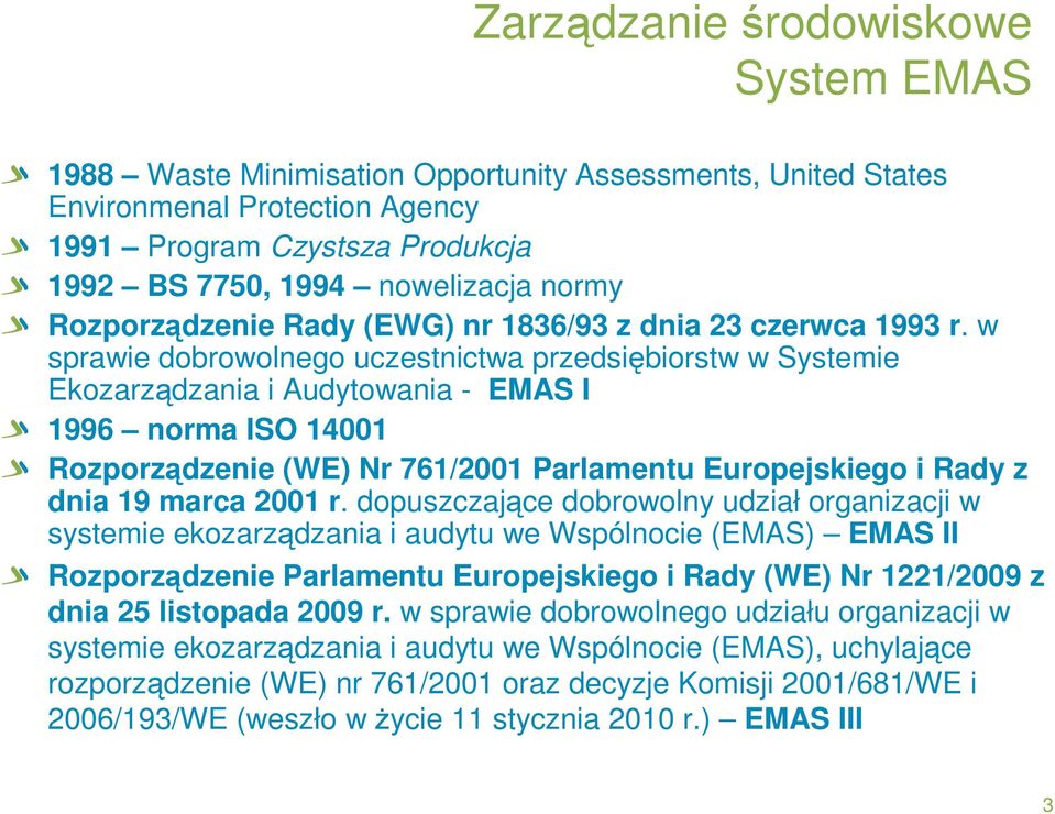 w sprawie dobrowolnego uczestnictwa przedsiębiorstw w Systemie Ekozarządzania i Audytowania - EMAS I 1996 norma ISO 14001 Rozporządzenie (WE) Nr 761/2001 Parlamentu Europejskiego i Rady z dnia 19