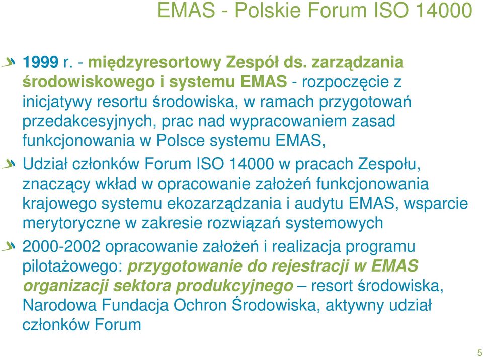 w Polsce systemu EMAS, Udział członków Forum ISO 14000 w pracach Zespołu, znaczący wkład w opracowanie założeń funkcjonowania krajowego systemu ekozarządzania i audytu