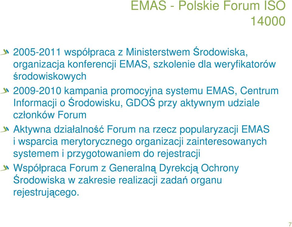 członków Forum Aktywna działalność Forum na rzecz popularyzacji EMAS i wsparcia merytorycznego organizacji zainteresowanych systemem