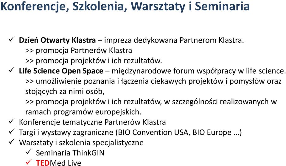 >> umożliwienie poznania i łączenia ciekawych projektów i pomysłów oraz stojących za nimi osób, >> promocja projektów i ich rezultatów, w szczególności