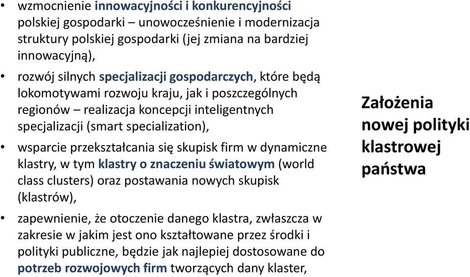 skupisk firm w dynamiczne klastry, w tym klastry o znaczeniu światowym (world class clusters) oraz postawania nowych skupisk (klastrów), zapewnienie, że otoczenie danego klastra, zwłaszcza w