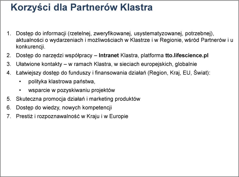 Partnerów i u konkurencji. 2. Dostęp do narzędzi współpracy Intranet Klastra, platforma tto.lifescience.pl 3.