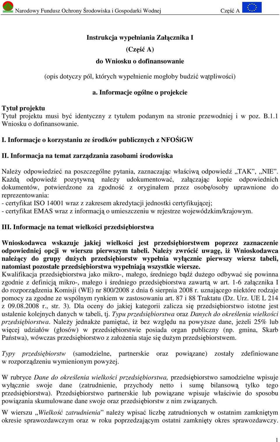 Informacje o korzystaniu ze środków publicznych z NFOŚiGW II. Informacja na temat zarządzania zasobami środowiska Należy odpowiedzieć na poszczególne pytania, zaznaczając właściwą odpowiedź TAK, NIE.