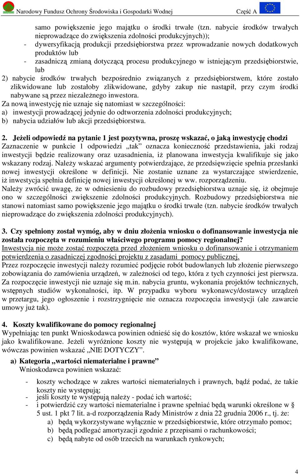 dotyczącą procesu produkcyjnego w istniejącym przedsiębiorstwie, lub 2) nabycie środków trwałych bezpośrednio związanych z przedsiębiorstwem, które zostało zlikwidowane lub zostałoby zlikwidowane,