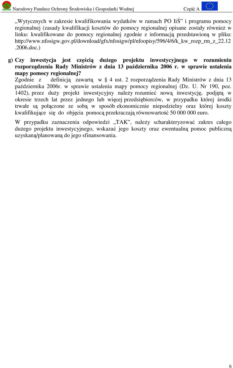 ) g) Czy inwestycja jest częścią dużego projektu inwestycyjnego w rozumieniu rozporządzenia Rady Ministrów z dnia 13 października 2006 r. w sprawie ustalenia mapy pomocy regionalnej?