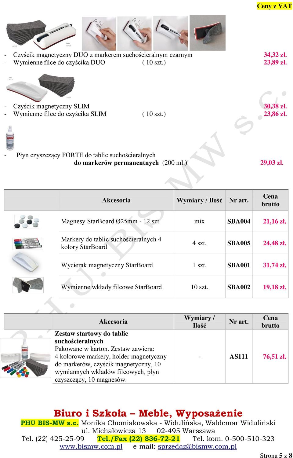 Cena brutto Magnesy StarBoard Ø25mm - 12 szt. mix SBA004 21,16 zł. Markery do tablic suchościeralnych 4 kolory StarBoard 4 szt. SBA005 24,48 zł. Wycierak magnetyczny StarBoard 1 szt. SBA001 31,74 zł.