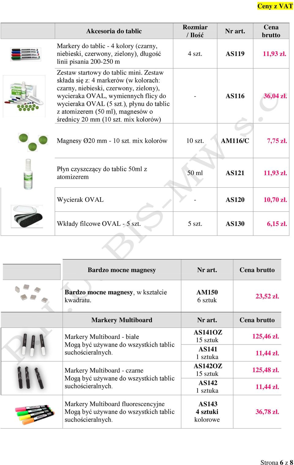 ), płynu do tablic z atomizerem (50 ml), magnesów o średnicy 20 mm (10 szt. mix kolorów) Rozmiar / Ilość Nr art. Cena brutto 4 szt. AS119 11,93 zł. - AS116 36,04 zł. Magnesy Ø20 mm - 10 szt.